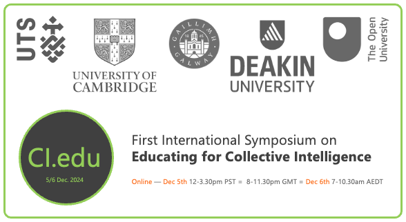 Cl.edu 5/6 Dec. 2024 First International Symposium on Educating for Collective Intelligence Online - Dec 5th 12-3.30pm PST = 8-11.30pm GMT = Dec 6th 7-10.30am AEDT